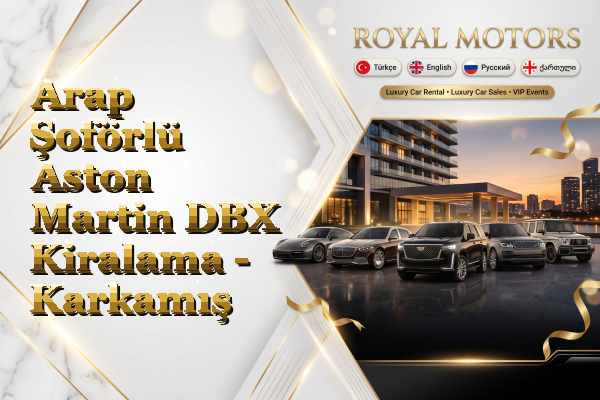 Arap Şoförlü Aston Martin DBX Kiralama - Karkamış