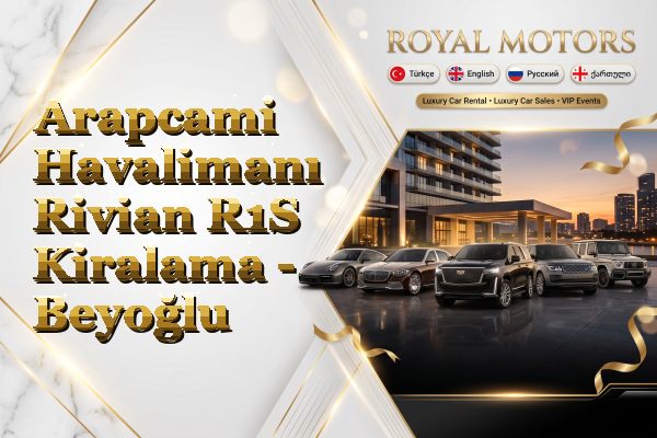 Arapcami Havalimanı Rivian R1S Kiralama - Beyoğlu