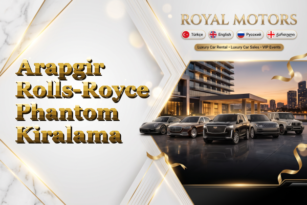 Arapgir Rolls-Royce Phantom Kiralama