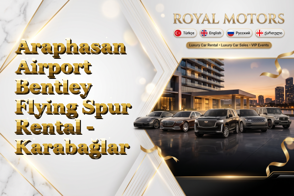 Araphasan Airport Bentley Flying Spur Rental - Karabağlar
