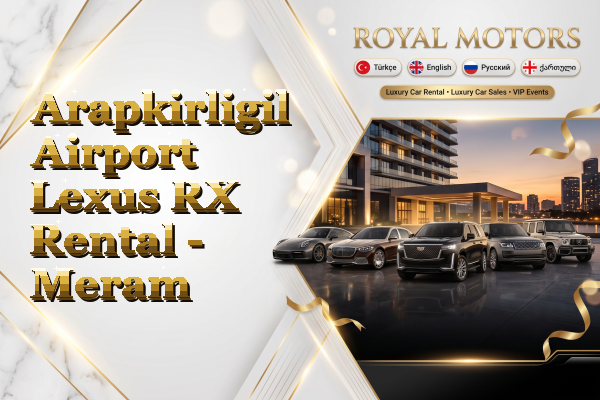 Arapkirligil Airport Lexus RX Rental - Meram