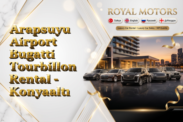 Arapsuyu Airport Bugatti Tourbillon Rental - Konyaaltı