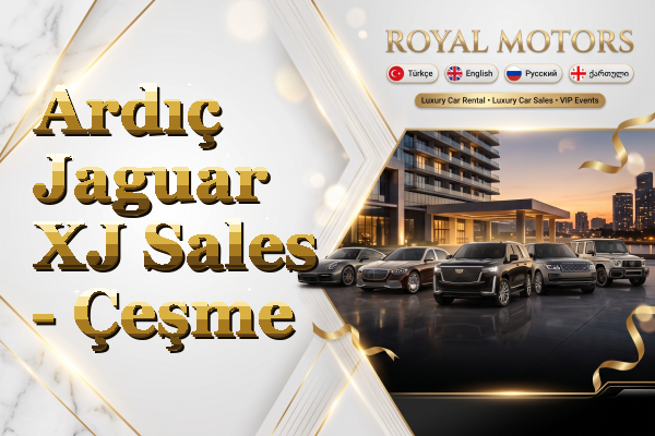 Ardıç Jaguar XJ Sales - Çeşme