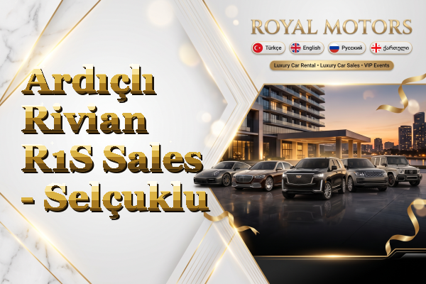Ardıçlı Rivian R1S Sales - Selçuklu