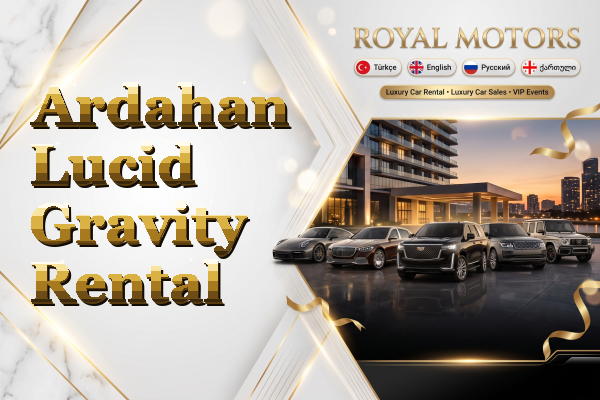 Ardahan Lucid Gravity Rental