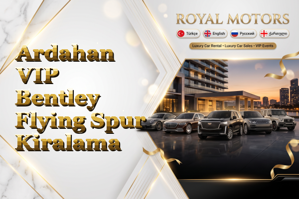 Ardahan VIP Bentley Flying Spur Kiralama