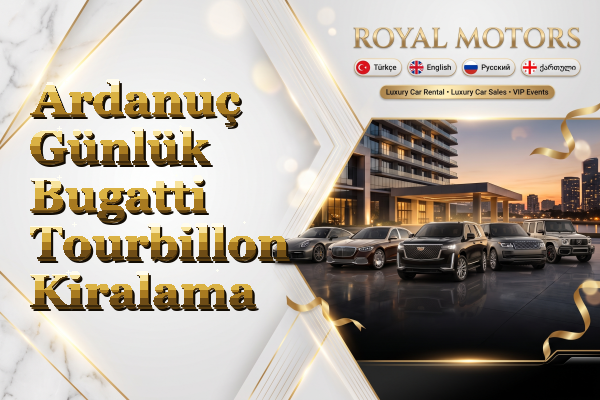 Ardanuç Günlük Bugatti Tourbillon Kiralama