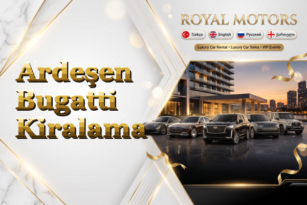Ardeşen Bugatti Kiralama
