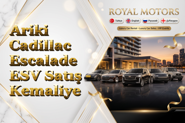 Ariki Cadillac Escalade ESV Satış - Kemaliye