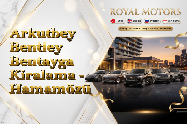 Arkutbey Bentley Bentayga Kiralama - Hamamözü