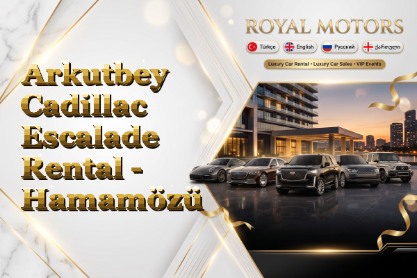 Arkutbey Cadillac Escalade Rental - Hamamözü