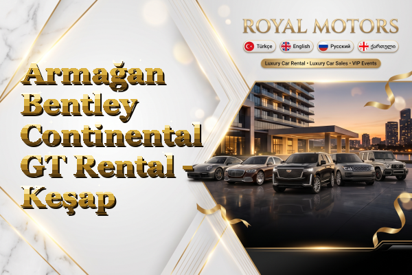 Armağan Bentley Continental GT Rental - Keşap