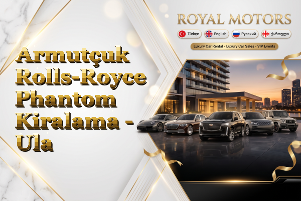 Armutçuk Rolls-Royce Phantom Kiralama - Ula