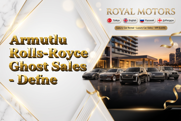 Armutlu Rolls-Royce Ghost Sales - Defne