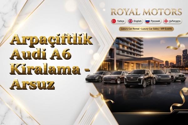 Arpaçiftlik Audi A6 Kiralama - Arsuz