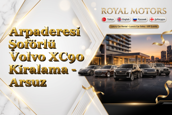 Arpaderesi Şoförlü Volvo XC90 Kiralama - Arsuz