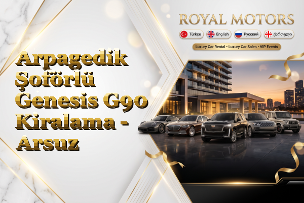 Arpagedik Şoförlü Genesis G90 Kiralama - Arsuz