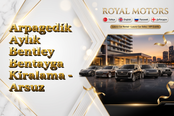 Arpagedik Aylık Bentley Bentayga Kiralama - Arsuz
