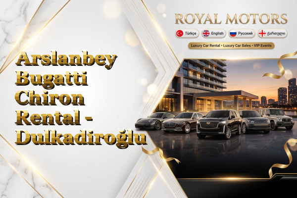 Arslanbey Bugatti Chiron Rental - Dulkadiroğlu