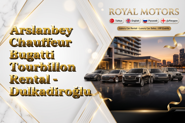 Arslanbey Chauffeur Bugatti Tourbillon Rental - Dulkadiroğlu