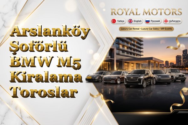 Arslanköy Şoförlü BMW M5 Kiralama - Toroslar