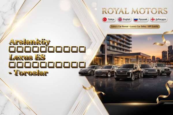 Arslanköy აეროპორტის Lexus ES გაქირავება - Toroslar