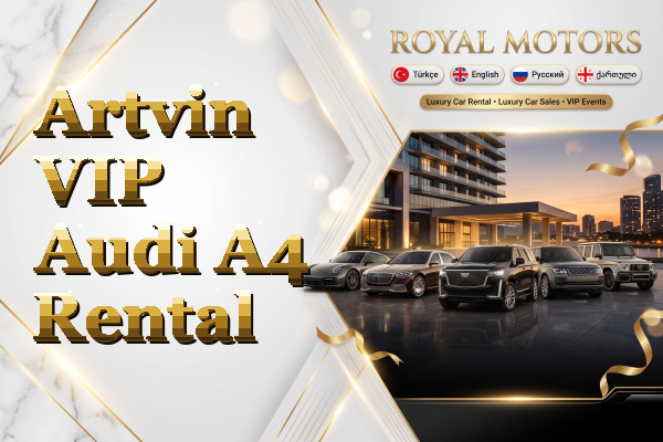 Artvin VIP Audi A4 Rental