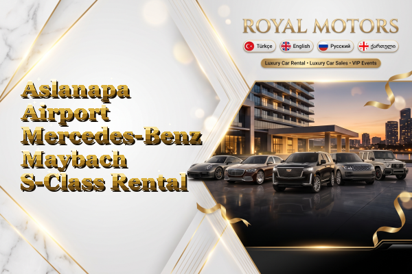 Aslanapa Airport Mercedes-Benz Maybach S-Class Rental
