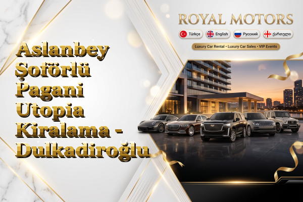 Aslanbey Şoförlü Pagani Utopia Kiralama - Dulkadiroğlu
