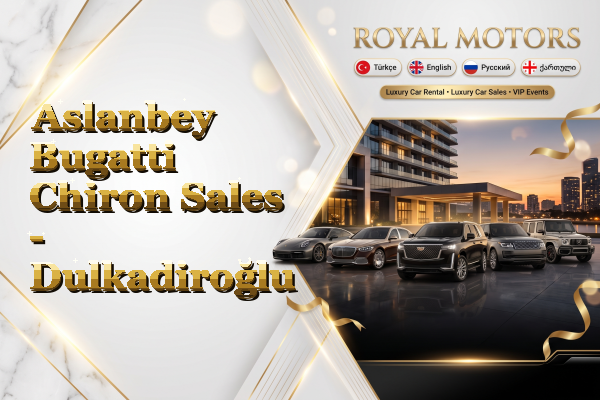 Aslanbey Bugatti Chiron Sales - Dulkadiroğlu