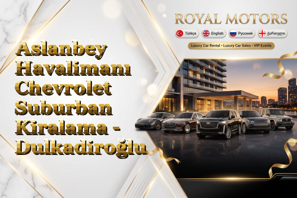 Aslanbey Havalimanı Chevrolet Suburban Kiralama - Dulkadiroğlu
