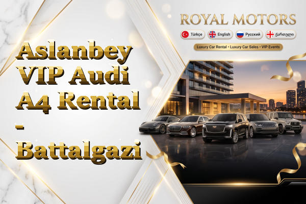 Aslanbey VIP Audi A4 Rental - Battalgazi