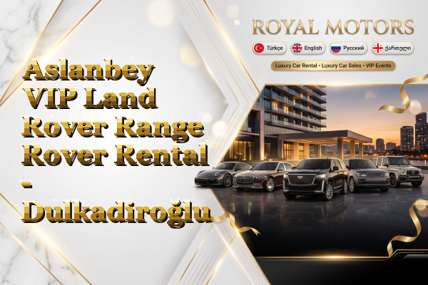 Aslanbey VIP Land Rover Range Rover Rental - Dulkadiroğlu