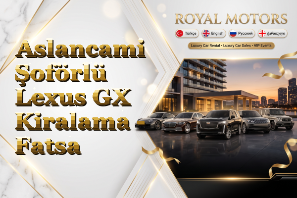 Aslancami Şoförlü Lexus GX Kiralama - Fatsa