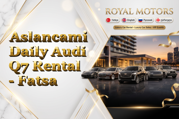Aslancami Daily Audi Q7 Rental - Fatsa