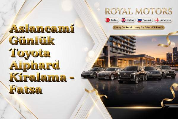 Aslancami Günlük Toyota Alphard Kiralama - Fatsa