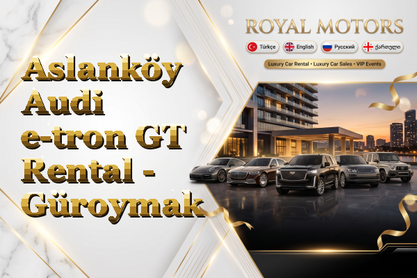 Aslanköy Audi e-tron GT Rental - Güroymak