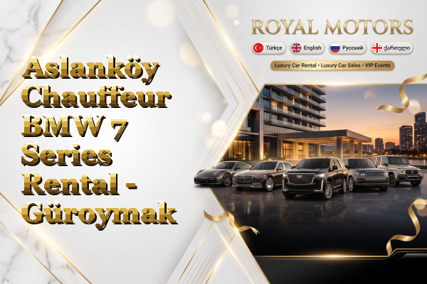 Aslanköy Chauffeur BMW 7 Series Rental - Güroymak