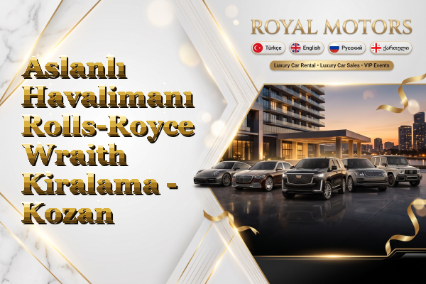 Aslanlı Havalimanı Rolls-Royce Wraith Kiralama - Kozan