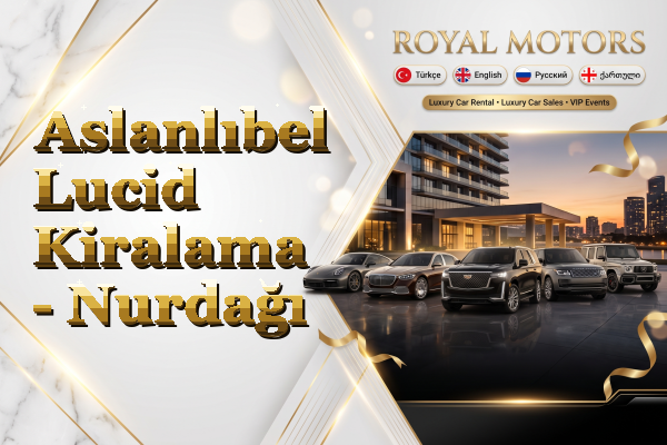 Aslanlıbel Lucid Kiralama - Nurdağı