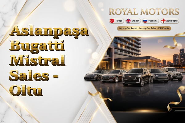 Aslanpaşa Bugatti Mistral Sales - Oltu