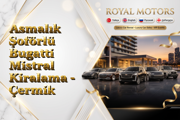 Asmalık Şoförlü Bugatti Mistral Kiralama - Çermik