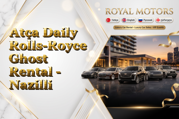 Atça Daily Rolls-Royce Ghost Rental - Nazilli