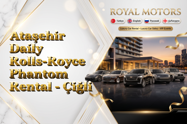 Ataşehir Daily Rolls-Royce Phantom Rental - Çiğli