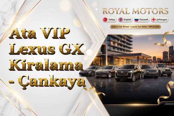 Ata VIP Lexus GX Kiralama - Çankaya