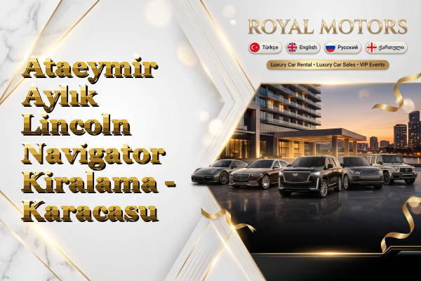 Ataeymir Aylık Lincoln Navigator Kiralama - Karacasu