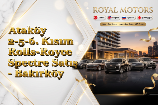Ataköy 2-5-6. Kısım Rolls-Royce Spectre Satış - Bakırköy