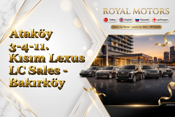 Ataköy 3-4-11. Kısım Lexus LC Sales - Bakırköy