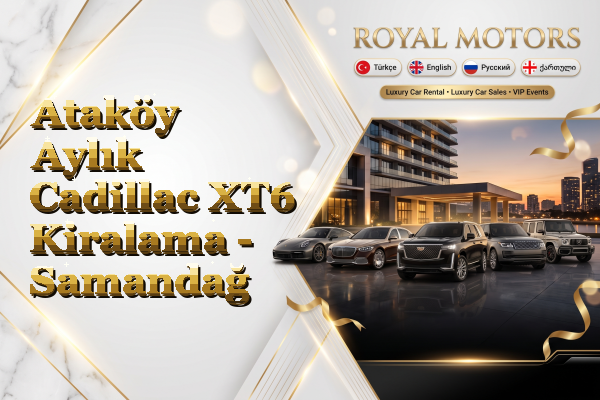 Ataköy Aylık Cadillac XT6 Kiralama - Samandağ