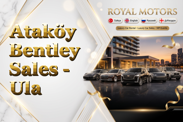 Ataköy Bentley Sales - Ula
